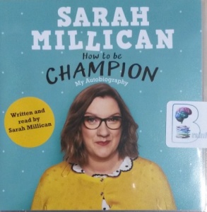 How to be a Champion written by Sarah Millican performed by Sarah Millican on CD (Unabridged)